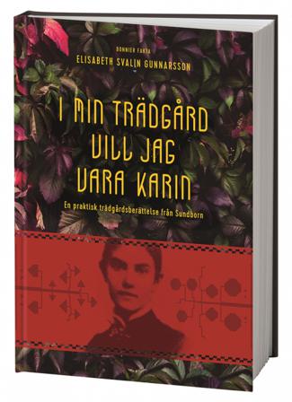 I min trädgård vill jag vara Karin : en praktisk trädgårdsberättelse från Sundborn - Bok av Elisabeth Svalin Gunnarsson - Inbunden