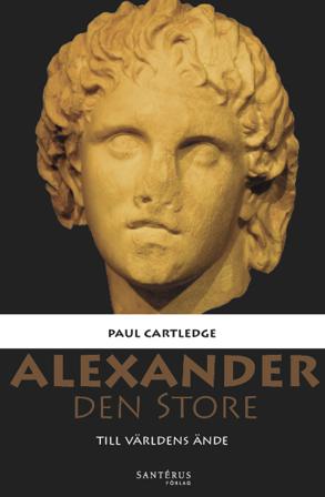 Alexander den Store : till världens ände - Bok av Paul Cartledge - Inbunden