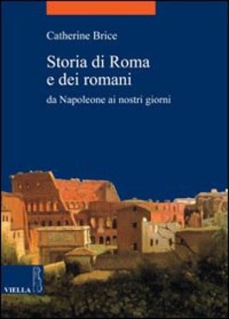 Storia di Roma e dei romani. Da Napoleone ai nostri giorni Catherine Brice