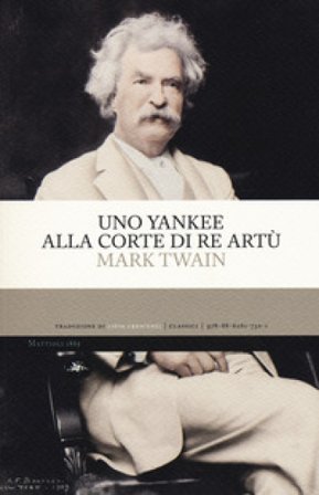 Uno yankee alla corte di re Artù Mark Twain
