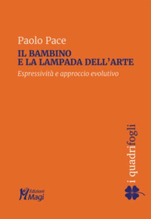 Il bambino e la lampada dell'arte. Espressività e approccio evolutivo Paolo Pace