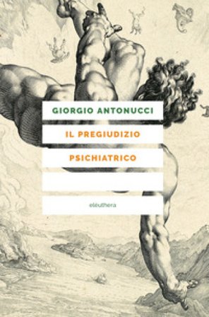 Il pregiudizio psichiatrico Giorgio Antonucci