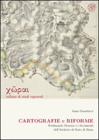 Cartografie e riforme. Ferdinando Morozzi e i documenti dell'Archivio di Stato di Siena Anna Guarducci