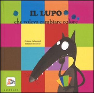 Il lupo che voleva cambiare colore. Amico lupo. Ediz. illustrata Orianne Lallemand