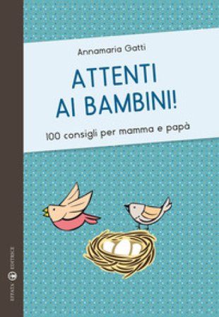 Attenti ai bambini! 100 consigli per mamma e papà Annamaria Gatti