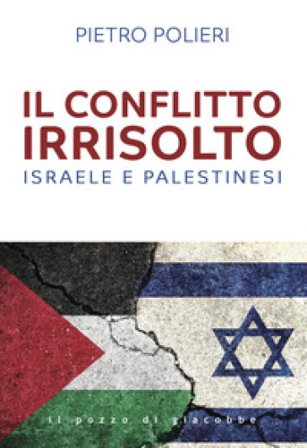 Il conflitto irrisolto. Israele e Palestinesi Pietro Polieri