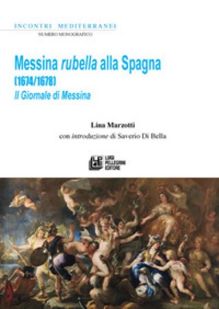 Messina rubella alla Spagna (1674-1678). Il Giornale di Messina Lina Marzotti