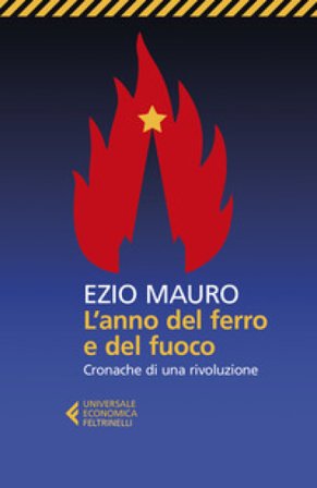 L'anno del ferro e del fuoco. Cronache di una rivoluzione Ezio Mauro