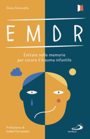 EMDR. Entrare nelle memorie per curare il trauma infantile Elena Simonetta