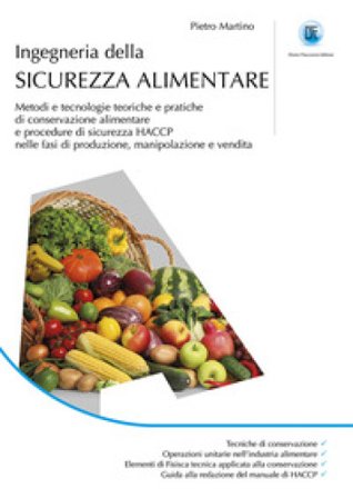 Ingegneria della sicurezza alimentare. Metodi e tecnologie teoriche e pratiche di conservazione alimentare e procedure di sicurezza HACCP nelle fasi 