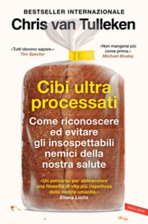 Cibi ultraprocessati. Come riconoscere ed evitare gli insospettabili nemici della nostra salute Chris van Tulleken
