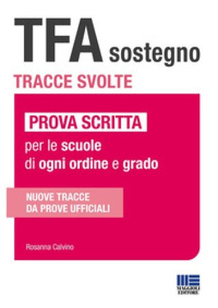 TFA sostegno. Tracce svolte. Prova scritta per le scuole di ogni ordine e grado Rosanna Calvino