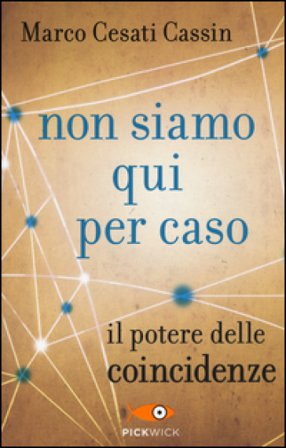 Non siamo qui per caso. Il potere delle coincidenze Marco Cesati Cassin