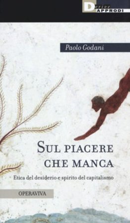 Sul piacere che manca. Etica del desiderio e spirito del capitalismo Paolo Godani