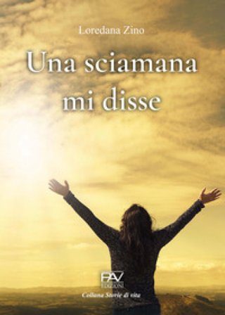 Una sciamana mi disse Loredana Zino