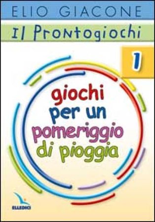 Il prontogiochi. Vol. 1: Giochi per un pomeriggio di pioggia Elio Giacone