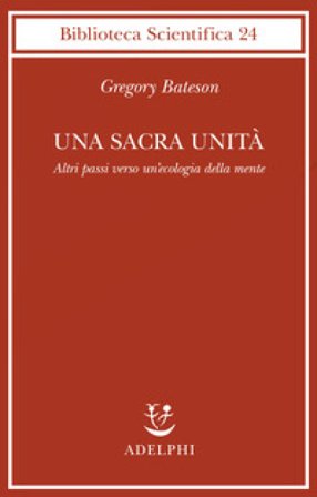 Una sacra unità. Altri passi verso un'ecologia della mente Gregory Bateson