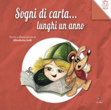 Sogni di carta... lunghi un anno. Ediz. illustrata Elisabetta Gelli