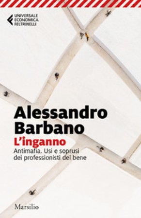 L'inganno. Antimafia. Usi e soprusi dei professionisti del bene Alessandro Barbano