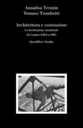 Architettura e costruzione. La declinazione strutturale da Gustave Eiffel a OMA Annalisa Trentin
