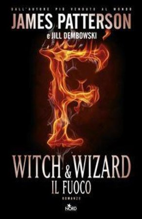 Witch & Wizard. Il fuoco James Patterson
