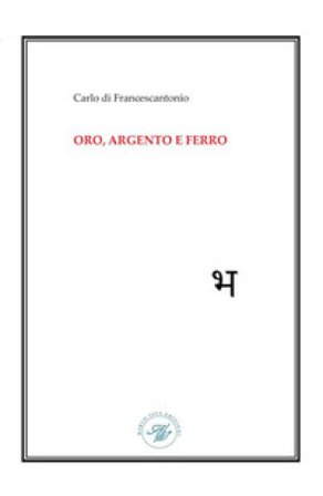Oro, argento e ferro Carlo Di Francescantonio