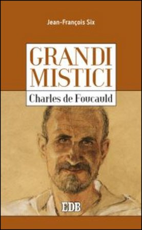 Charles de Foucauld. Grandi mistici Jean-François Six