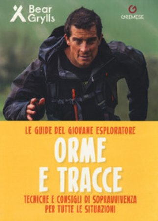 Orme e tracce. Tecniche e consigli di sopravvivenza per tutte le situazioni. Le guide del giovane esploratore. Ediz. a colori Bear Grylls