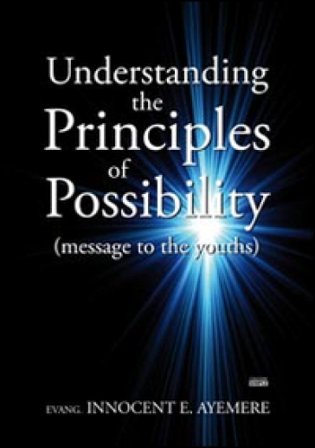Understanding the principles of possibility (message to the youths) Innocent E. Ayemere