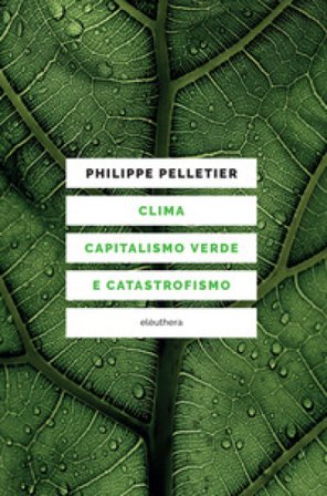 Clima, capitalismo verde e catastrofismo Philippe Pelletier