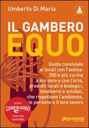 Il Gambero equo. Guida conviviale ai locali con l'anima. 200 e più cucine a km zero e con l'orto, prodotti locali e biologici, biodiversi e solidali..