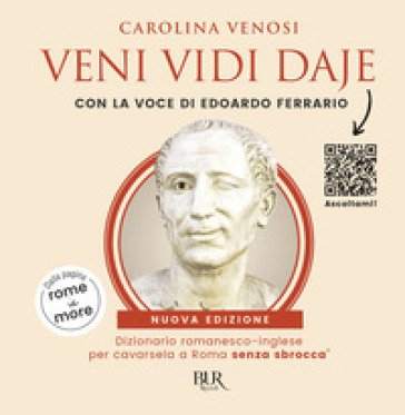 Veni Vidi Daje. Dizionario romanesco-inglese per cavarsela a Roma senza sbroccà. (Dalla pagina rome is more). Con QR Code Carolina Venosi