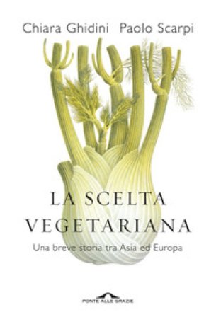 La scelta vegetariana. Una breve storia tra Asia ed Europa Chiara Ghidini