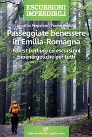 Passeggiate benessere in Emilia Romagna. «Forest bathing» ed escursioni bioenergetiche per tutti Annalisa Porporato