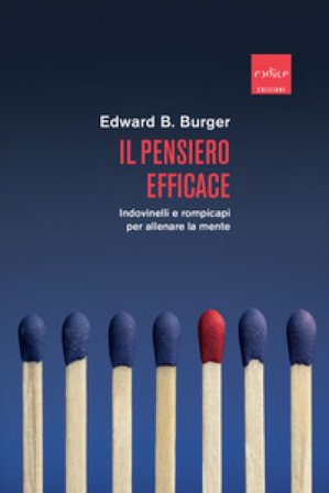 Il pensiero efficace. Indovinelli e rompicapi per allenare la mente Edward B. Burger