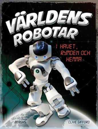 Världens robotar : i havet, rymden och hemma - Bok av Clive Gifford - Inbunden