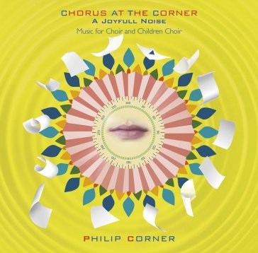 Chorus at the corner - a joyfull noise Philip Corner