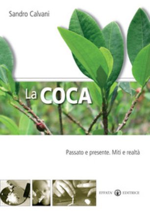 La coca. Passato e presente. Mito e realtà Sandro Calvani