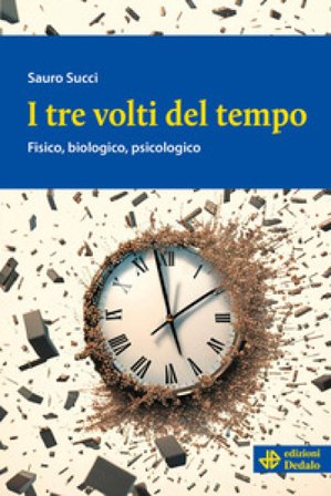 I tre volti del tempo. Fisico, biologico, psicologico Sauro Succi