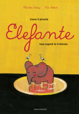 Come il piccolo elefante rosa superò la tristezza. Ediz. a colori Monika Weitze