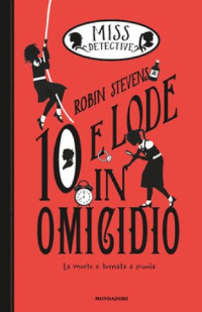 10 e lode in omicidio. Miss Detective. Vol. 8 Robin Stevens
