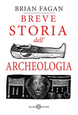 Breve storia dell'archeologia Brian Murray Fagan
