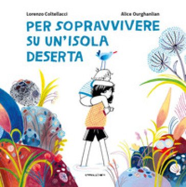 Per sopravvivere su un'isola deserta. Ediz. a colori Lorenzo Coltellacci