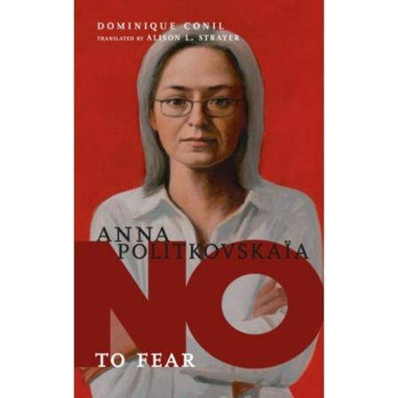 No To Fear: Anna Politkovskaya (inbunden, eng)