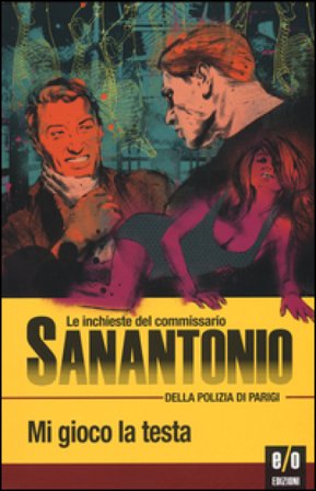 Mi gioco la testa. Le inchieste del commissario Sanantonio della polizia di Parigi. Vol. 18 Sanantonio