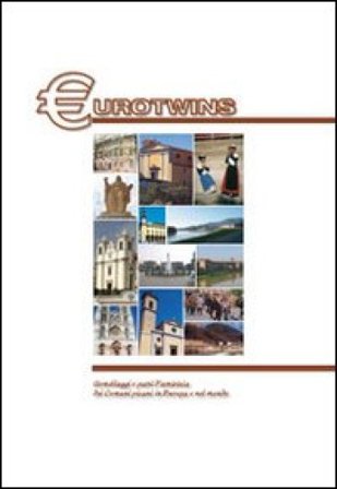 Eurotwins. Gemellaggi e patti di amicizia dei comuni pisani in Europa e nel mondo. Ediz. multilingue NA