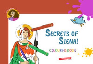 Secrets of Siena! Colouring book. Ediz. illustrata La Cipollina