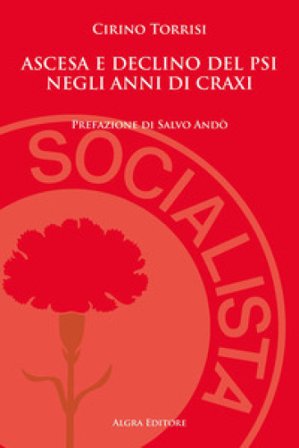 Ascesa e declino del PSI negli anni di Craxi Cirino Torrisi