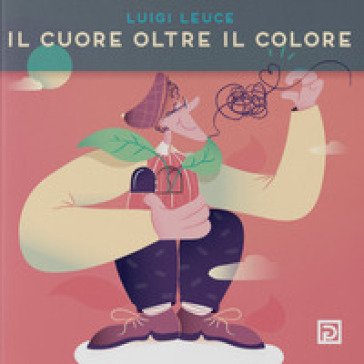 Il cuore oltre il colore. Ediz. illustrata Luigi Leuce