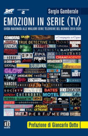 Emozioni in serie (TV). Guida ragionata alle migliori serie televisive del biennio 2018-2020 Sergio Gamberale